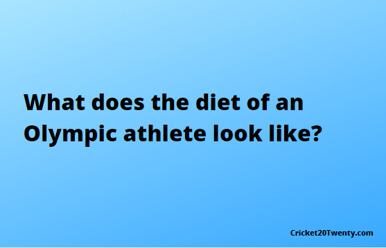 What does the diet of an Olympic athlete look like?