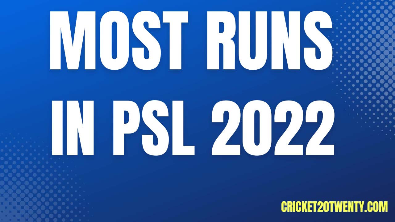Most Runs In PSL 2022 – Top 10 Most Runs Scorer PSL 2022